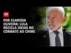 Análise: Lula recicla ideias no combate ao crime | LIVE CNN