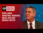 Alexandre de Moraes nega soltar Braga Netto | BASTIDORES CNN