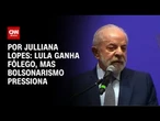 Análise: Lula ganha fôlego, mas bolsonarismo pressiona | CNN ARENA