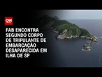 Lancha desaparecida perto de ilha proibida em SP: Segundo corpo é encontrado | CNN 360º