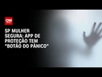 SP Mulher Segura: Governo de SP desenvolve aplicativo de proteção à mulher | CNN 360º