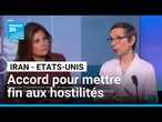 Accord Iran/Etats-Unis : protocole d'accord pour mettre fin aux hostilités • FRANCE 24