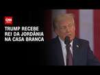 Trump recebe rei da Jordânia na Casa Branca | BASTIDORES CNN