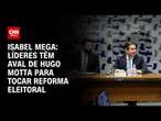 Isabel Mega: Líderes têm aval de Hugo Motta para tocar reforma eleitoral | CNN NOVO DIA