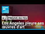 Quand les flammes de Los Angeles dévorent aussi les œuvres d'art • FRANCE 24