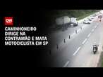 Caminhoneiro dirige na contramão e mata motociclista em SP | BASTIDORES CNN