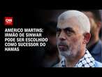 Américo Martins: Irmão de Sinwar pode ser escolhido como sucessor do Hamas | BASTIDORES CNN