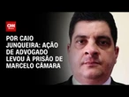 Análise: Ação de advogado levou à prisão de Marcelo Câmara | CNN PRIME TIME