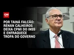 Renan Calheiros deixa CPMI do INSS e enfraquece tropa de choque do governo | BASTIDORES CNN