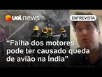 Queda de avião na Índia pode ter sido causada por falha dos motores, diz perito