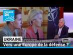 Ukraine : vers une Europe de la défense ? • FRANCE 24