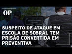 Suspeito de ataque em escola de Sobral tem prisão convertida em preventiva