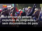 Grupos anti-imigração na África do Sul pedem expulsão de imigrantes em situação irregular do país