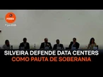Silveira defende data centers como pauta de soberania