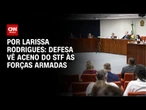 Defesa vê aceno do STF às forças armadas | LIVE CNN