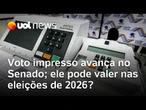 Voto impresso avança no Senado, mas implementação do modelo nas eleições de 2026 é improvável