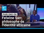 Felwine Sarr, philosophe de l'identité africaine • FRANCE 24