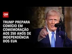 250 anos dos EUA: Trump celebrará com comício em estilo de campanha | AGORA CNN