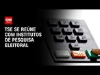 TSE se reúne com institutos de pesquisa para alinhar regras eleitorais | CNN NOVO DIA