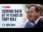 Looking back at 14 years of Tory rule – where did it go wrong for the Conservatives? | Vote 2024