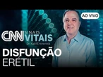 AO VIVO: CNN SINAIS VITAIS - DR. KALIL ENTREVISTA: SAÚDE DO HOMEM - DISFUNÇÃO ERÉTIL | 15/11/2025