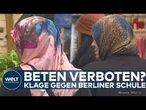 BERLIN: NGO klagt gegen Gebetsverbot an Schule! – Verwaltungsgericht prüft Eingriff in Grundrechte