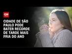 São Paulo pode bater recorde de tarde mais fria do ano | CNN 360º