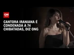 Cantora iraniana é condenada a 74 chibatadas por se apresentar sem hijab | BOLETIM CNN