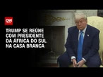 Trump recebe presidente sul-africano em meio a tensão diplomática | BASTIDORES CNN
