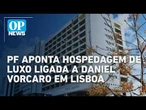 PF aponta hospedagem de luxo paga por Daniel Vorcaro a Hugo Motta em Lisboa | #OP News
