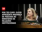 Análise: Gleisi apresenta mudança de postura no Ministério de Relações Institucionais | CNN 360º