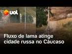 'Onda' de lama atinge cidade russa no Cáucaso e provoca evacuação de moradores