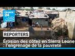 Érosion des côtes en Sierra Leone : l’engrenage de la pauvreté • FRANCE 24