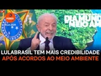 Lula diz que Brasil tem mais credibilidade após acordos ao Meio Ambiente