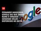 Fernando Nakagawa: Google diz que dados ruins e errados geraram dólar distorcido no Natal | CNN 360°