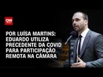 Análise: Eduardo utiliza precedente da Covid para participação remota na câmara | BASTIDORES CNN