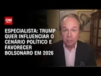 Trump quer influenciar o cenário político e favorecer Bolsonaro em 2026, diz especialista | WW
