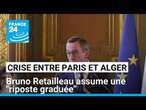 Crise entre Paris et Alger : Bruno Retailleau assume une "riposte graduée" • FRANCE 24