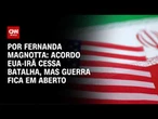Análise: Acordo EUA e Irã não chega a conclusão sobre programa nuclear do Irã | CNN 360º