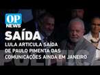 Lula articula saída de ministro Paulo Pimenta das Comunicações ainda em janeiro l O POVO NEWS