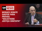 Moraes rebate R$ 25 mil gastos para provas: "Solicitasse justiça gratuita" | LIVE CNN