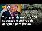 Trump envia mais de 250 supostos membros de gangues venezuelanas para prisão em El Salvador