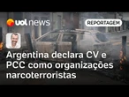 Argentina declara CV e PCC como organizações narcoterroristas | Jamil Chade