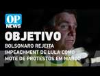 Bolsonaro rejeita impeachment de Lula como mote de protestos em março | O POVO News