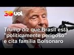 Trump diz que Brasil está "politicamente perigoso" e cita família Bolsonaro