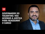 Governador do Tocantins: Vou acionar a Justiça para reassumir o cargo | CNN 360°
