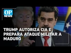 Trump autoriza ações secretas da CIA e prepara ofensiva militar contra Maduro| O POVO News