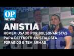 Homem usado por bolsonaristas para defender anistia está foragido e tem rifle semiautomático | OP