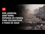 Análise: Garantir a segurança em Gaza é primeiro passo para reconstruir o local | CNN PRIME TIME
