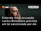 'Atentado a soberania': entenda nova acusação contra Bolsonaro prevista em lei sancionada por ele